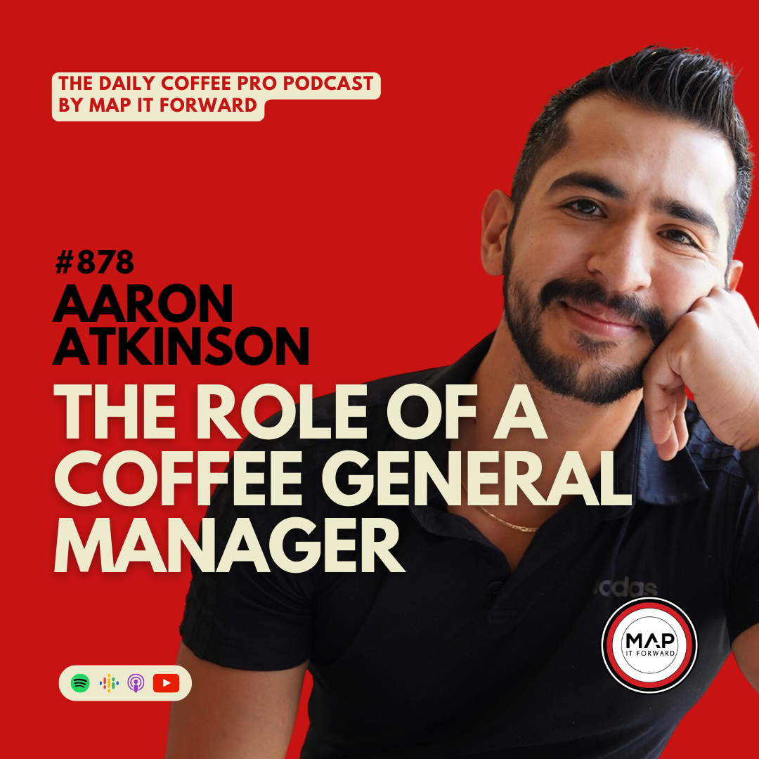 #878 Aaron Atkinson: The Role of a Coffee General Manager | The Daily Coffee Pro Podcast