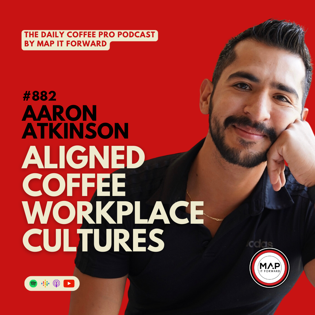 #882 Aaron Atkinson: Aligned Coffee Workplace Cultures | The Daily Coffee Pro Podcast