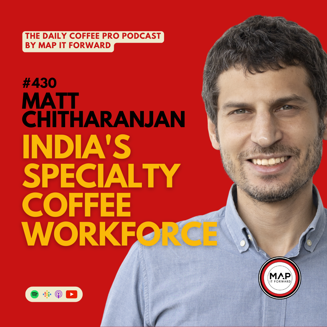 430 Matt Chitharanjan | India's Specialty Coffee Workforce - The Daily Coffee Pro Podcast