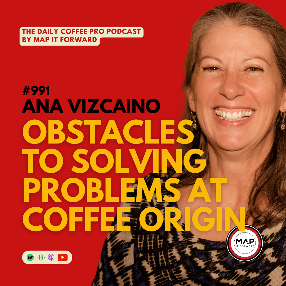 991 Ana Vizcaino | Obstacles to Solving Problems at Coffee Origin - The Daily Coffee Pro Podcast