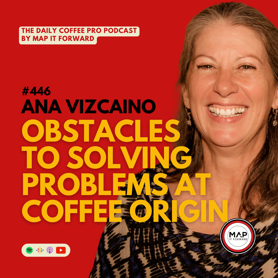 446 Ana Vizcaino | Obstacles to Solving Problems at Coffee Origin - The Daily Coffee Pro Podcast