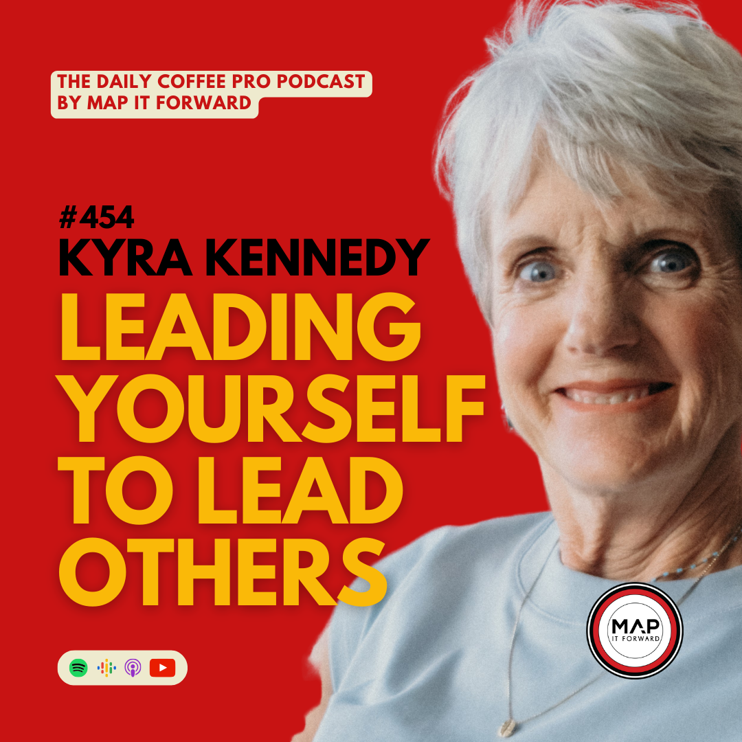 454 Kyra Kennedy | Leading Yourself to Lead Others - The Daily Coffee Pro Podcast