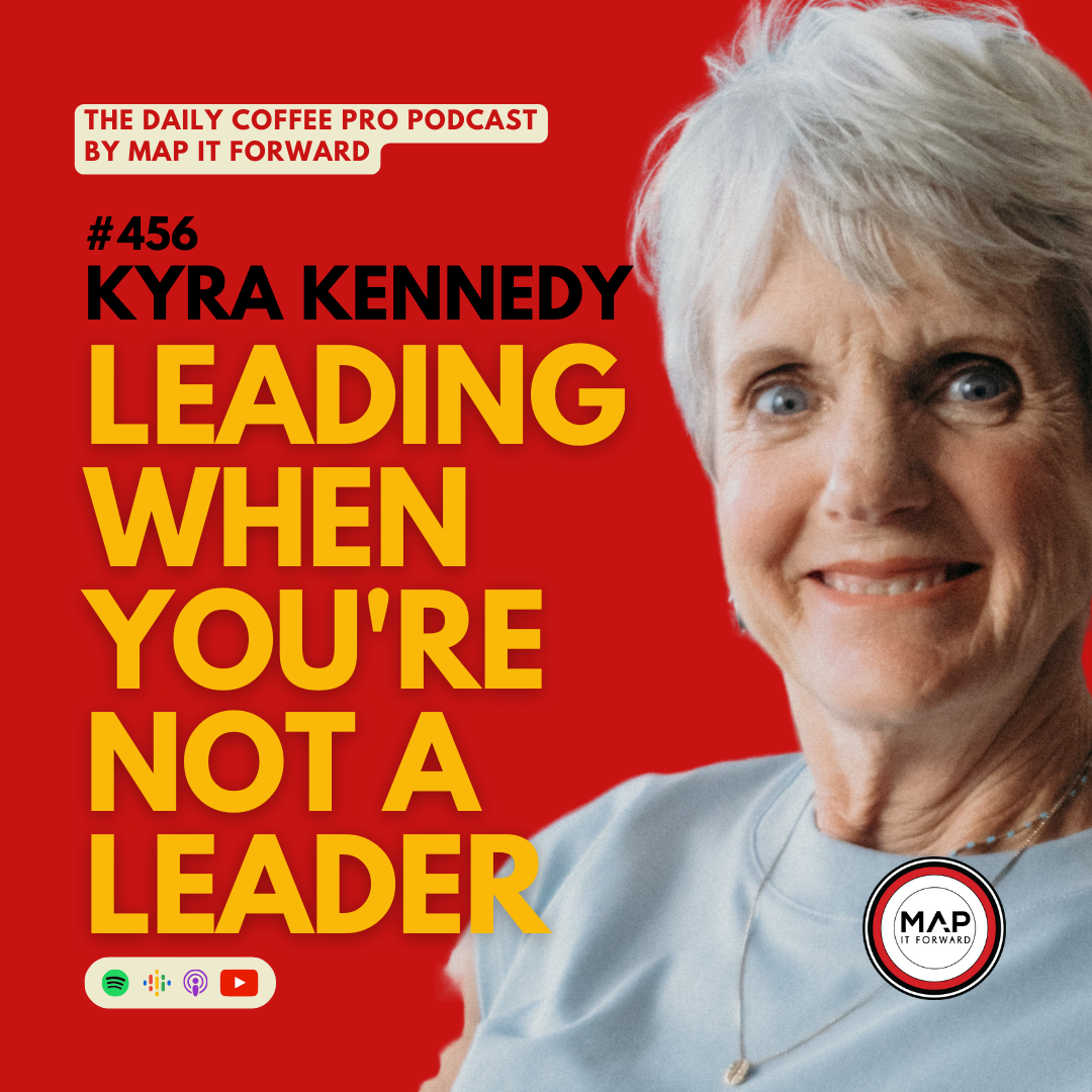 456 Kyra Kennedy | Leading When You're Not A Leader - The Daily Coffee Pro Podcast