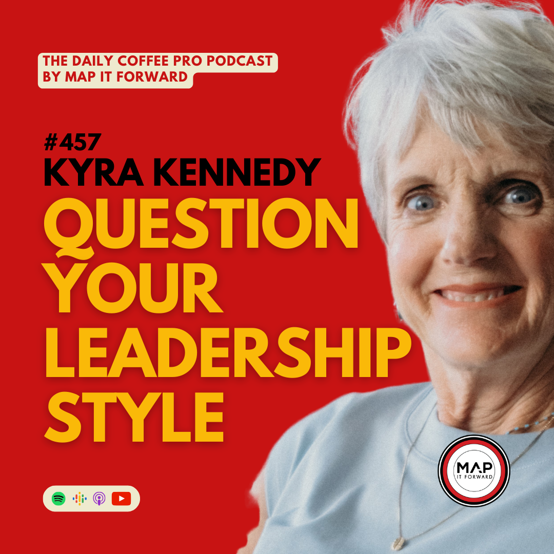 457 Kyra Kennedy | Challenging Your Leadership Style - The Daily Coffee Pro Podcast