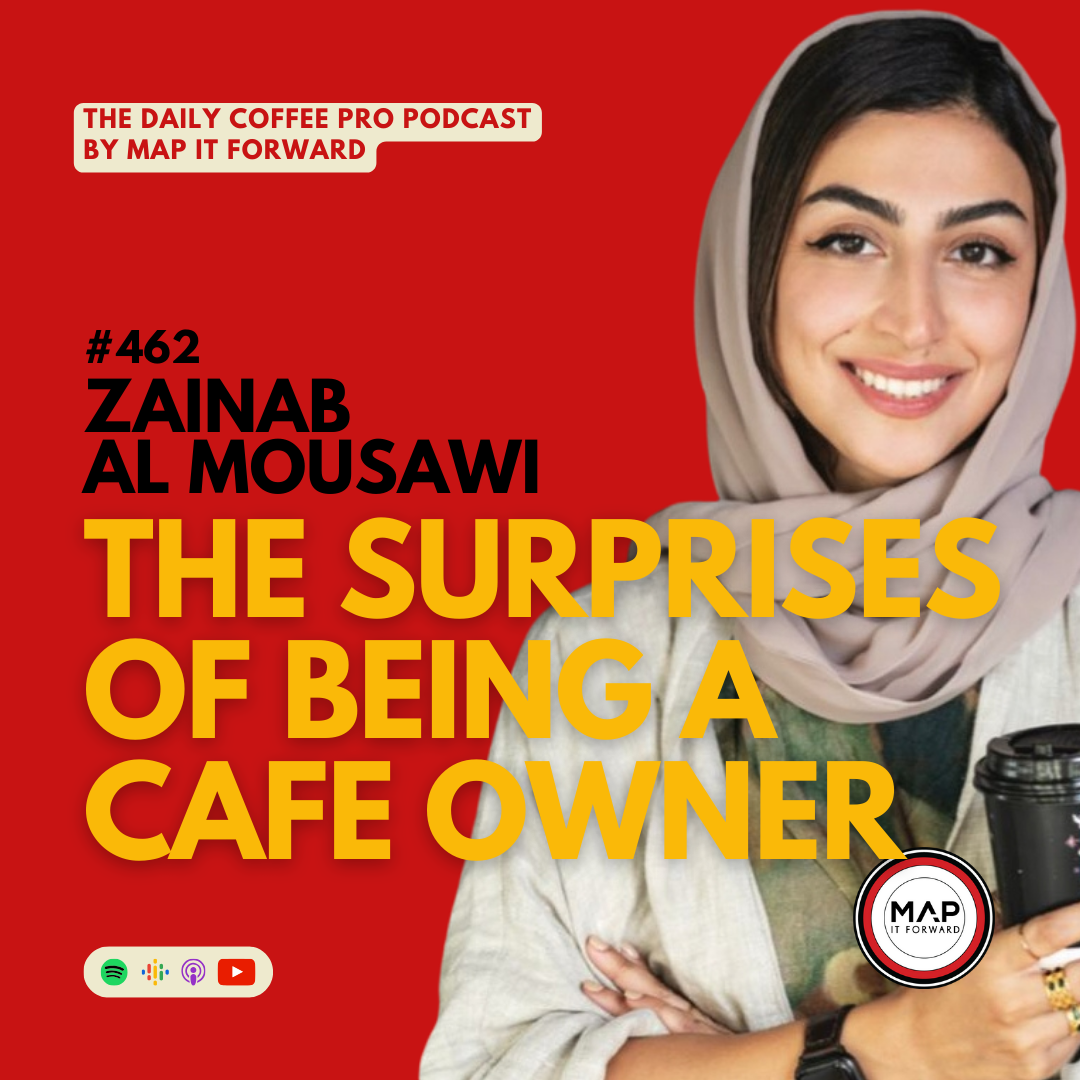 462 Zainab AlMousawi | The Surprises of Being A Cafe Owner - The Daily Coffee Pro Podcast