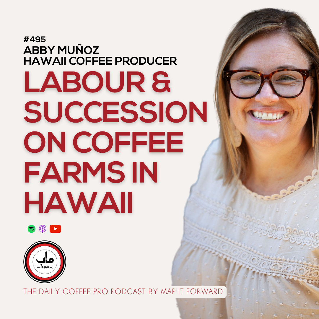 495 Abby Munoz - Labour &amp; Succession on Coffee Farms In Hawaii - The Daily Coffee Pro Podcast by Map It Forward