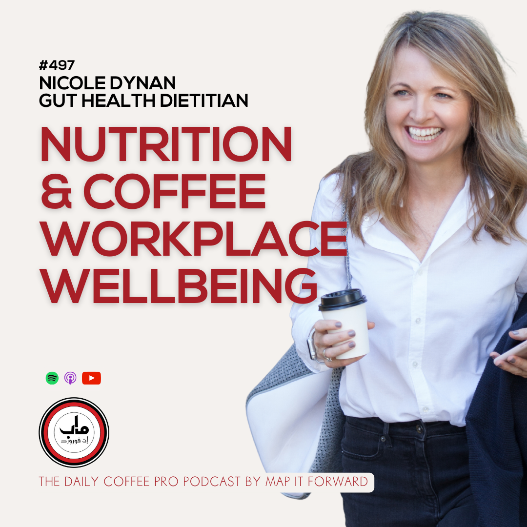 497 Nicole Dynan - Nutrition and Workplace Wellbeing In Coffee - The Daily Coffee Pro Podcast by Map It Forward