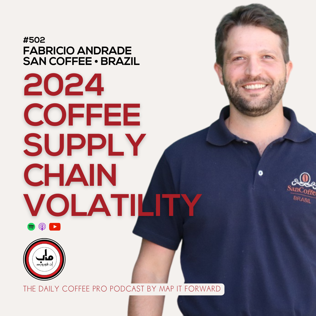 502 Fabricio Andrade - 2024 Coffee Supply Chain Volatility - The Daily Coffee Pro Podcast by Map It Forward