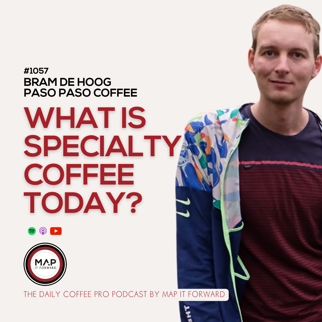 1057 Bram de Hoog - What Is Specialty Coffee Today - The Daily Coffee Pro Podcast by Map It Forward