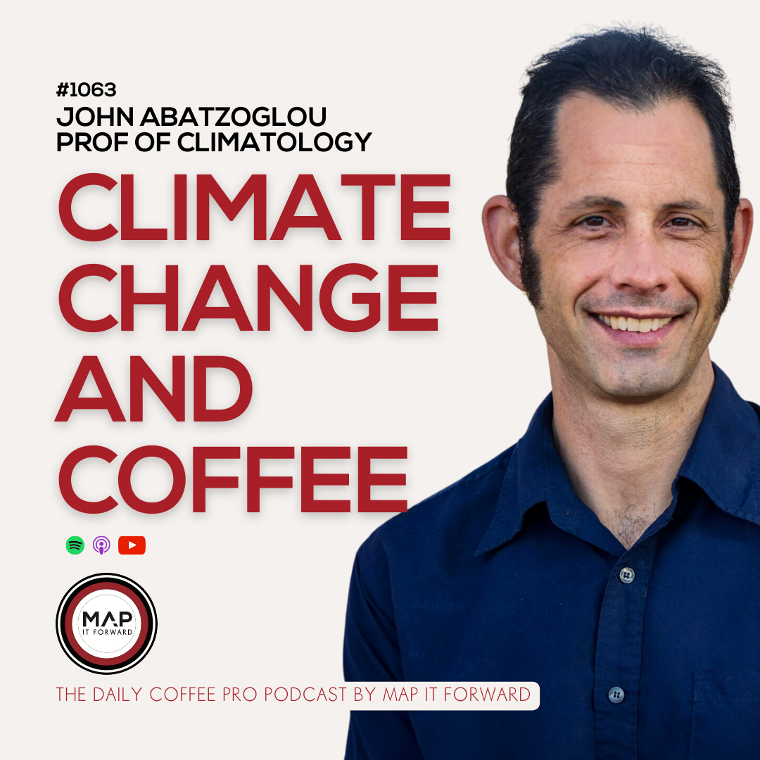 1063 John Abatzoglou - Climate Change and Coffee - The Daily Coffee Pro Podcast by Map It Forward
