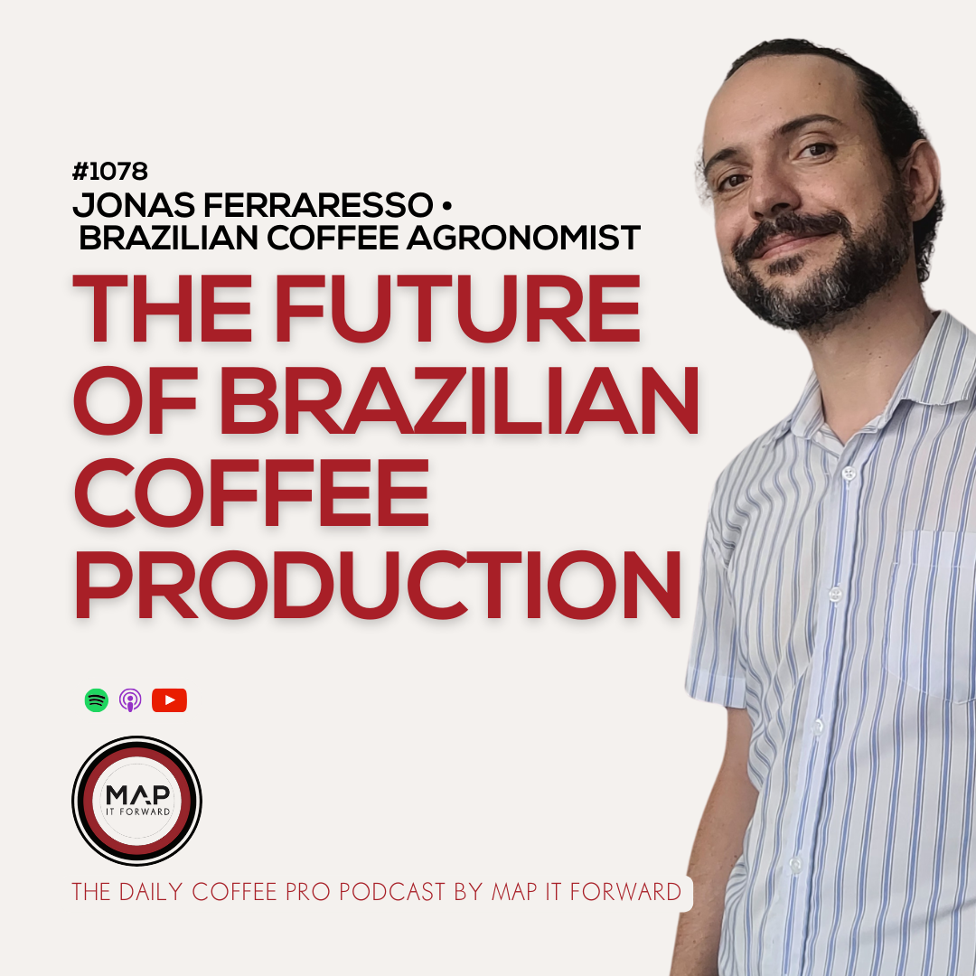 1078 Jonas Ferraresso - The Future of Brazilian Coffee Production - The Daily Coffee Pro Podcast by Map It Forward