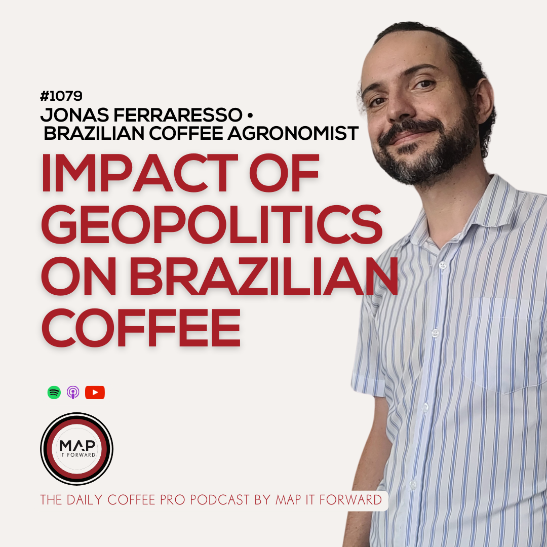 1079 Jonas Ferraresso - Impact of Geopolitics On Brazilian Coffee - The Daily Coffee Pro Podcast by Map It Forward