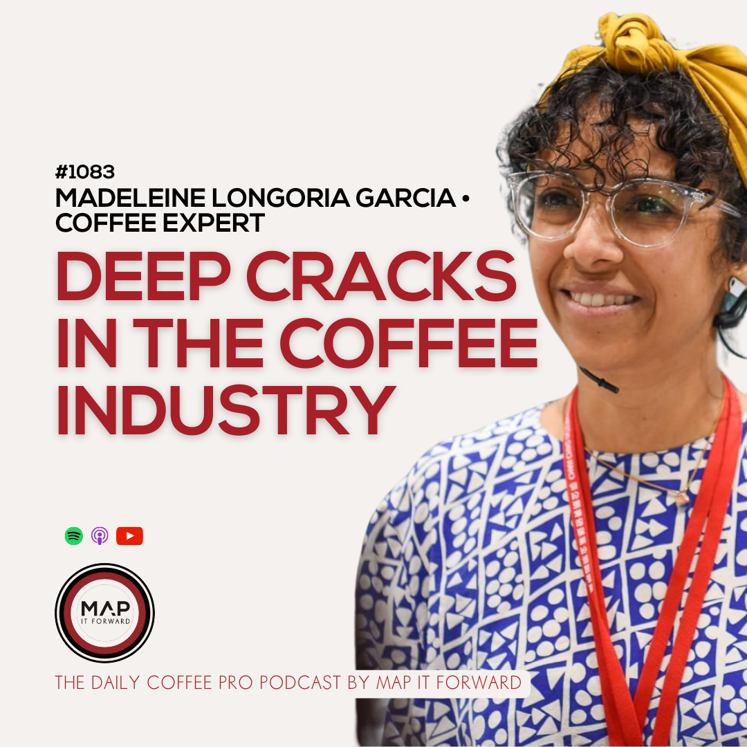 1083 Madeleine Longoria Garcia - Deep Cracks in the Coffee Industry - The Daily Coffee Pro Podcast by Map It Forward