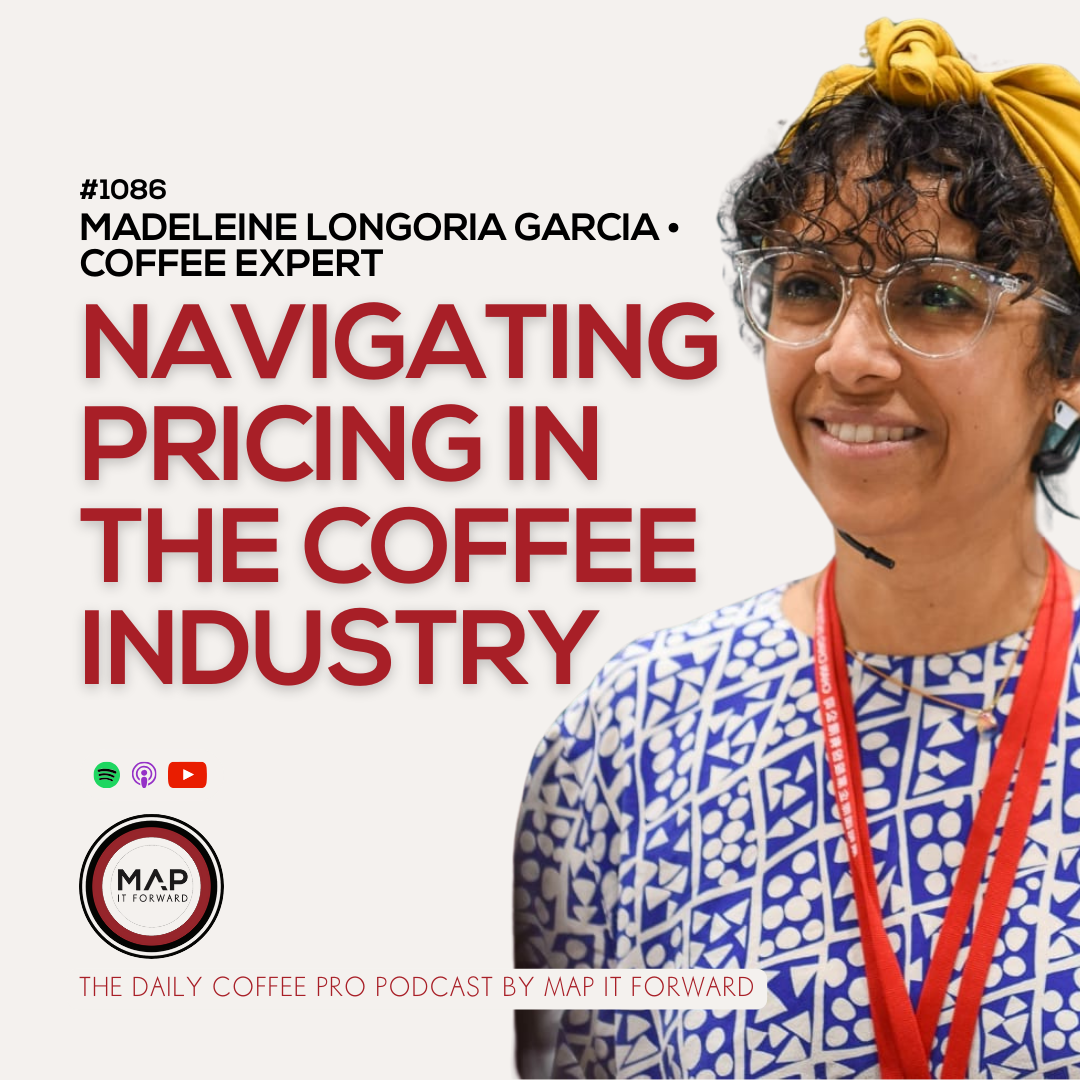 1086 Madeleine Longoria Garcia - Navigating Pricing In The Coffee Industry - The Daily Coffee Pro Podcast by Map It Forward