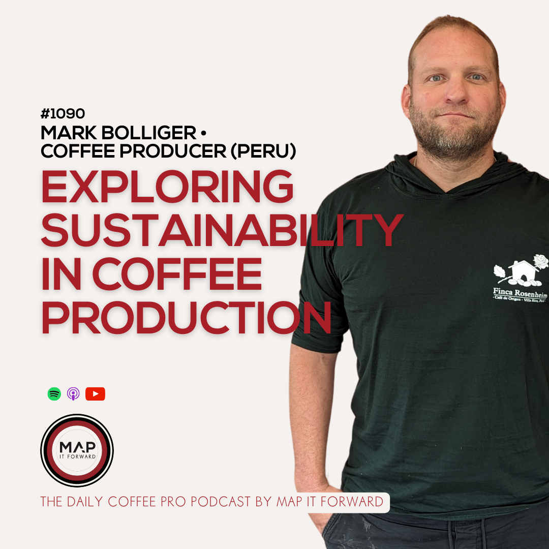 1090 Mark Bolliger - Exploring Sustainability in Coffee Production - The Daily Coffee Pro Podcast by Map It Forward