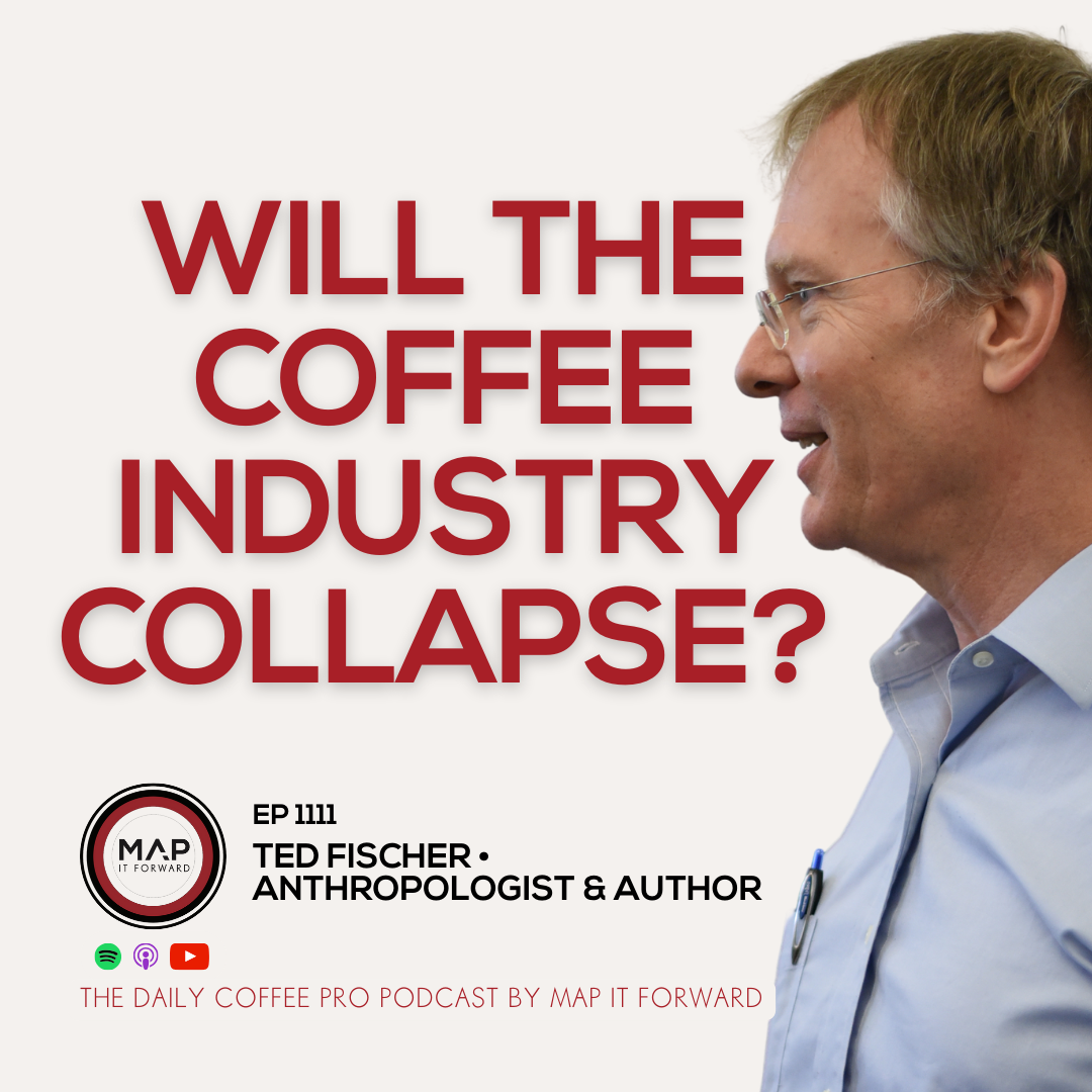 EP 1111 Ted Fischer - What's Next For The Coffee Industry? - The Daily Coffee Pro Podcast by Map It Forward