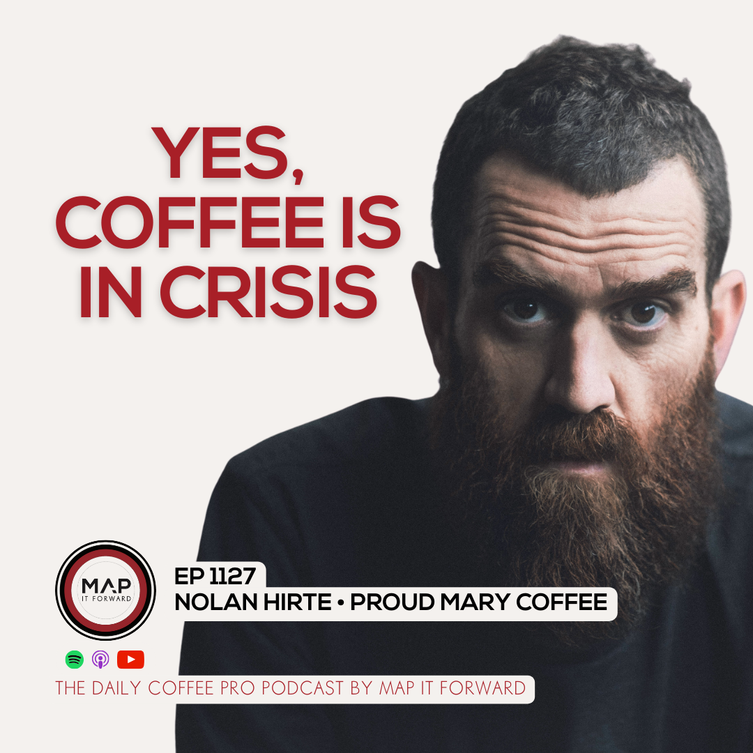EP 1127 Nolan Hirte - Is There A Coffee Crisis? - The Daily Coffee Pro Podcast by Map It Forward