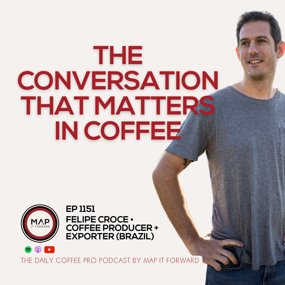 EP 1151 Felipe Croce - Surviving in Coffee Through Till 2025 - The Daily Coffee Pro Podcast by Map It Forward