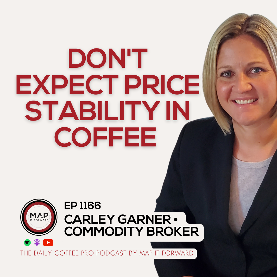 EP 1166 Carley Garner - Price Stability Not Likely In Coffee - The Daily Coffee Pro Podcast by Map It Forward