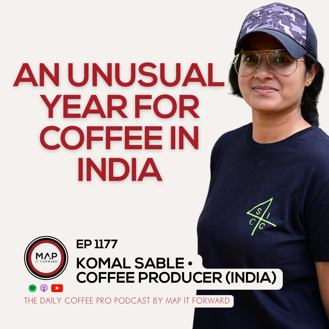 EP 1177 Komal Sable - India's Climate and Coffee in 2024 - The Daily Coffee Pro Podcast by Map It Forward