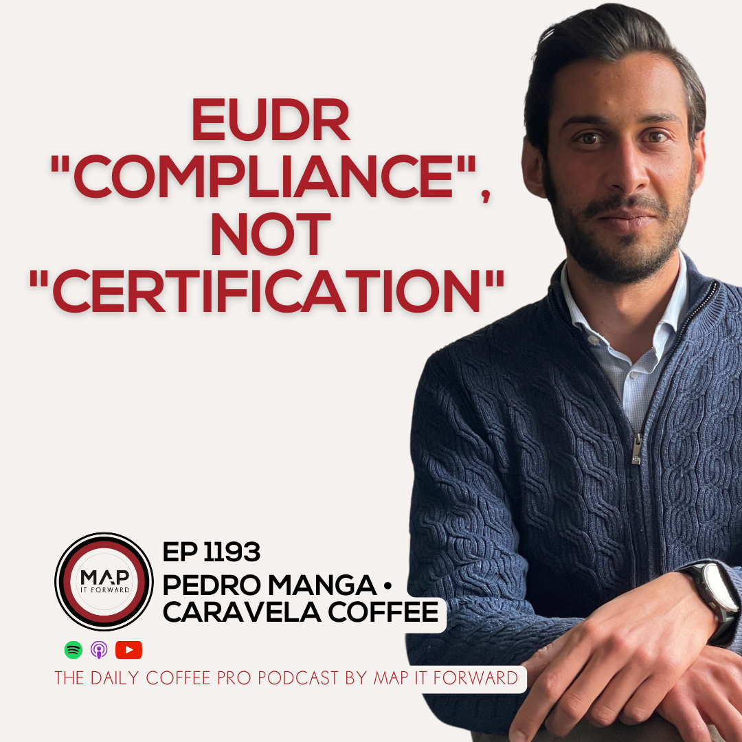 EP 1193 Pedro Manga - The Mechanics of EUDR - The Daily Coffee Pro Podcast by Map It Forward