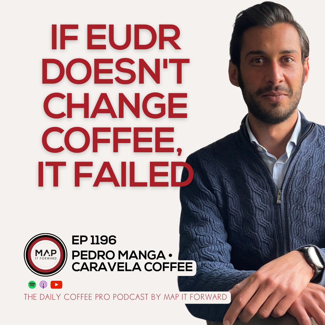 EP 1196 Pedro Manga - What's At Stake If EUDR Fails - The Daily Coffee Pro Podcast by Map It Forward