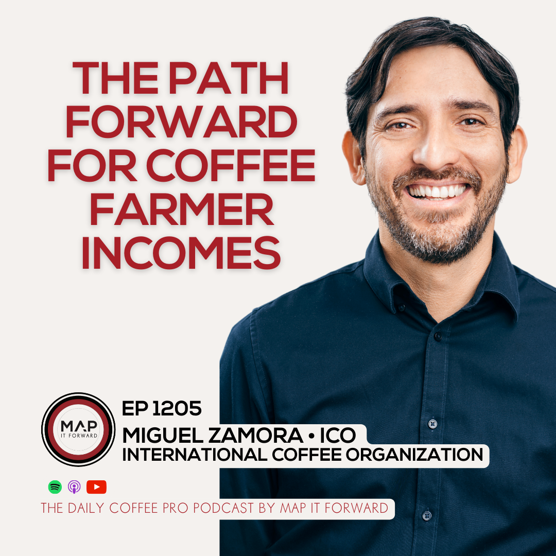 EP 1205 Miguel Zamora - The Path Forward for Coffee Farmer Incomes - The Daily Coffee Pro Podcast by Map It Forward