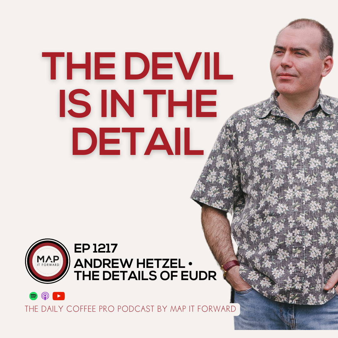 EP 1217 Andrew Hetzel - The Technical Details of EUDR - The Daily Coffee Pro Podcast by Map It Forward