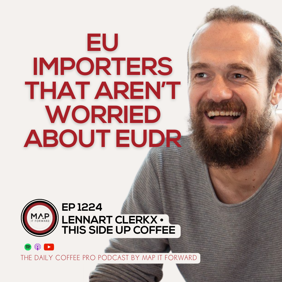 EP 1224 Lennart Clerkx - EUDR for Values Based Traders - The Daily Coffee Pro Podcast by Map It Forward