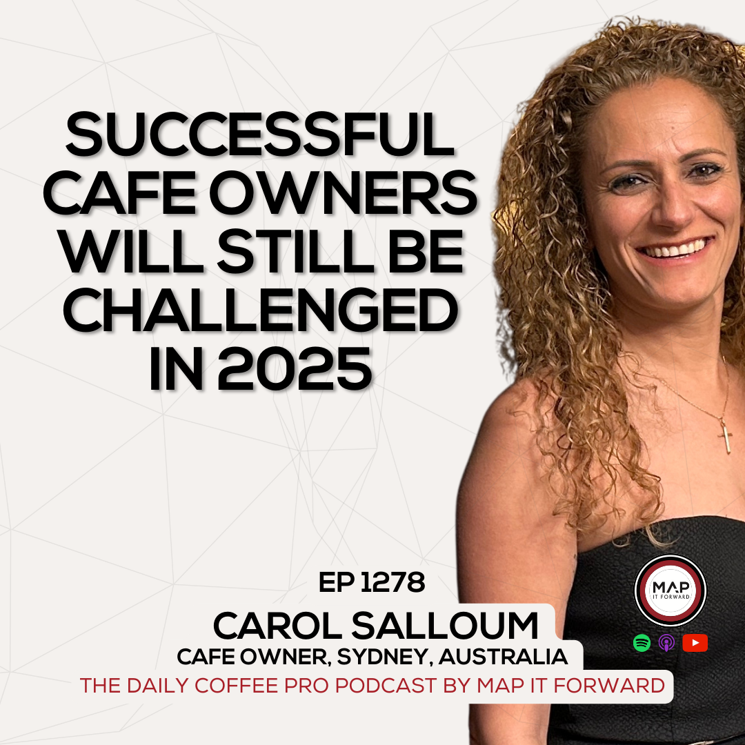 EP 1278 Carol Salloum - The Challenges Ahead For Cafe Owners in 2025 - The Daily Coffee Pro Podcast by Map It Forward episode artwork