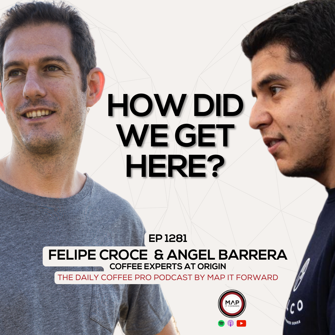 EP 1281 Felipe Croce and Angel Barrera - 2024, The Precursor for Changing In Coffee - The Daily Coffee Pro Podcast by Map It Forward episode artwork