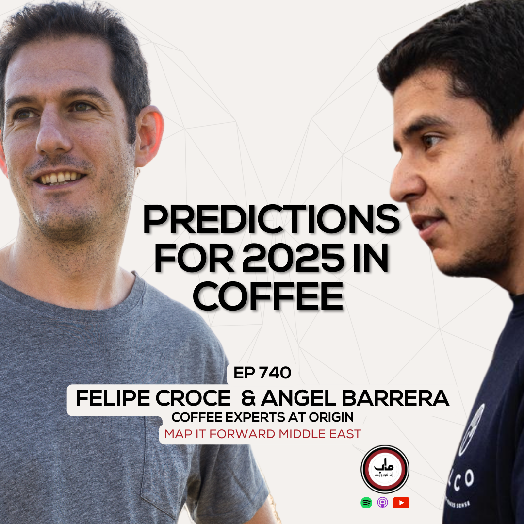 EP 740 Felipe Croce and Angel Barrera - 2025: The Year Ahead In Coffee - Map It Forward Middle East Podcast