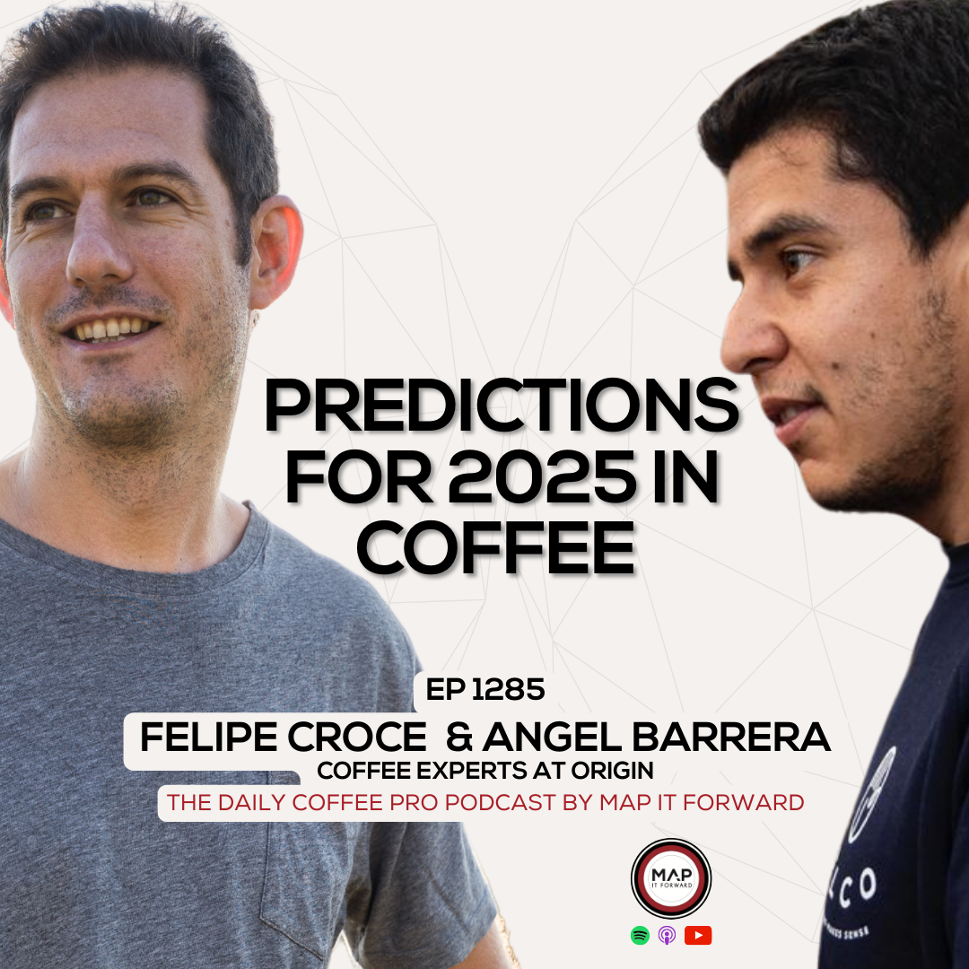 EP 1285 Felipe Croce and Angel Barrera - 2025: The Year Ahead In Coffee - The Daily Coffee Pro Podcast by Map It Forward