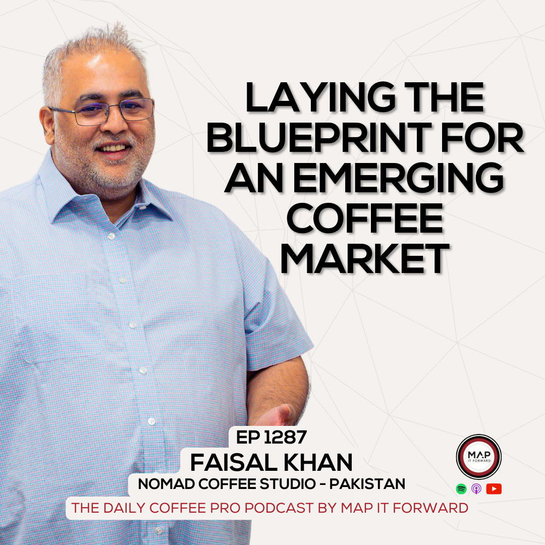 EP 1287 Faisal Khan - Pioneering A Specialty Coffee Market - The Daily Coffee Pro Podcast by Map It Forward