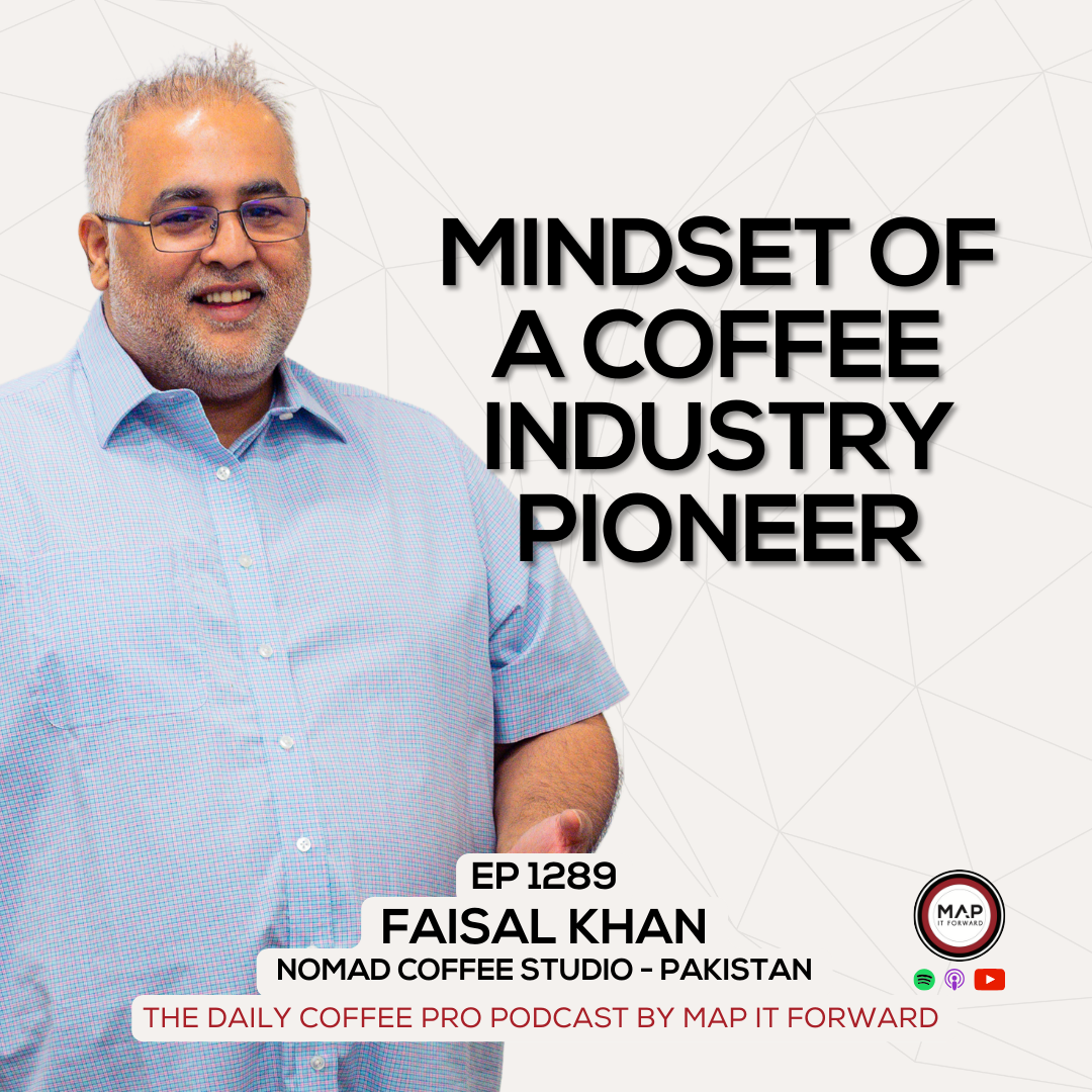 EP 1289 Faisal Khan - First To Market In Pakistan's Emerging Coffee Industry - The Daily Coffee Pro Podcast by Map It Forward