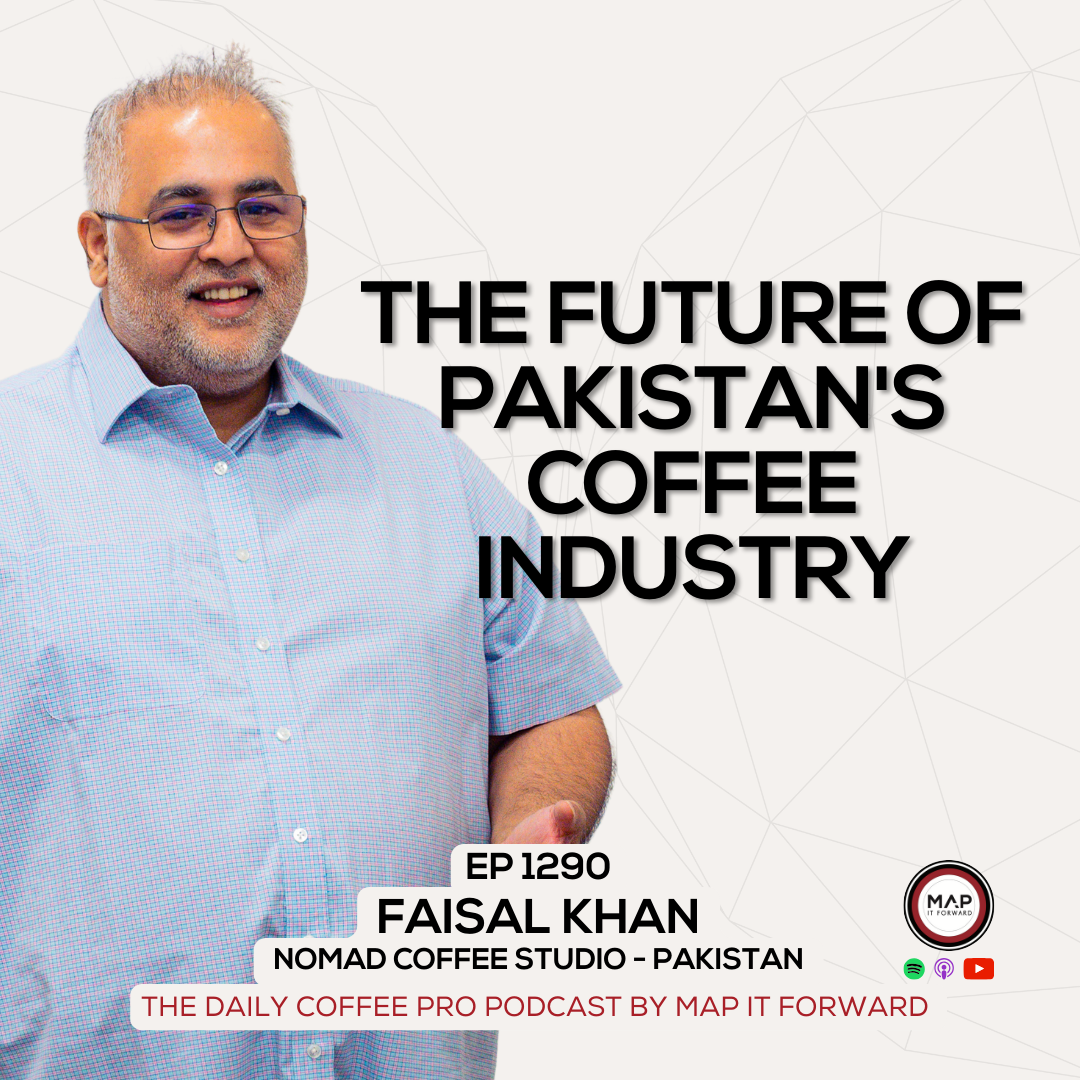 EP 1290 Faisal Khan - Pakistan's Coffee Industry Is Booming - The Daily Coffee Pro Podcast by Map It Forward