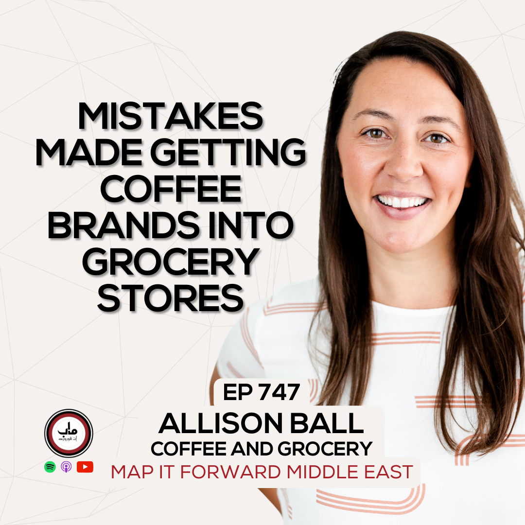 EP 747 Allison Ball - Mistakes Coffee Brands Make In Grocery - Map It Forward Middle East Podcast