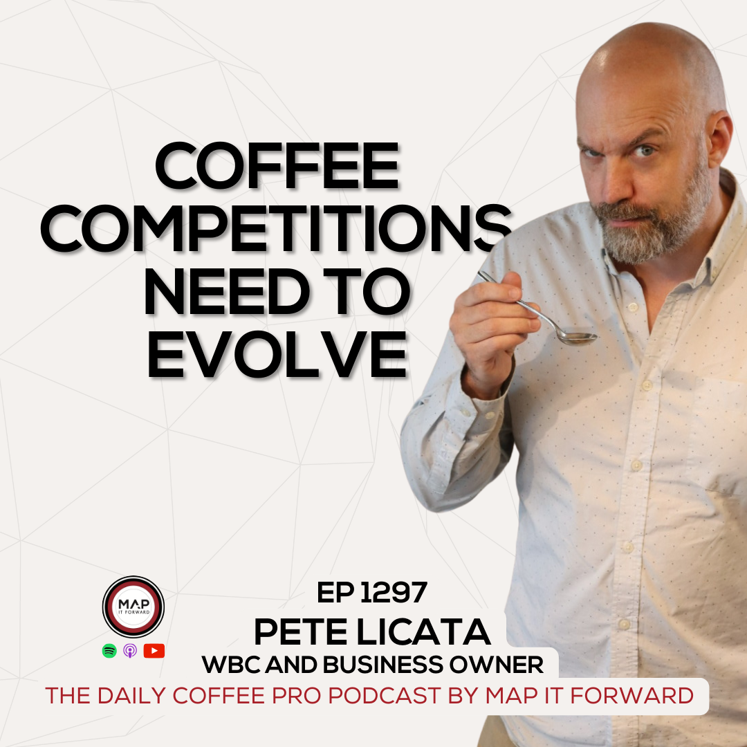EP 1297 Pete Licata - The Relevance of Coffee Competitions  - The Daily Coffee Pro Podcast by Map It Forward