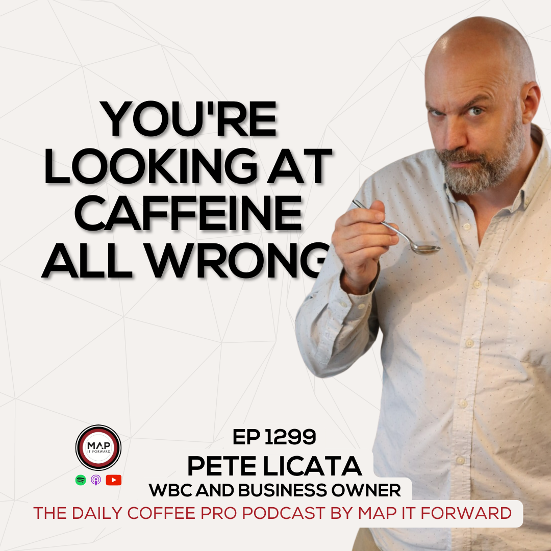 EP 1299 Pete Licata - Caffeine Trends In Coffee - The Daily Coffee Pro Podcast by Map It Forward