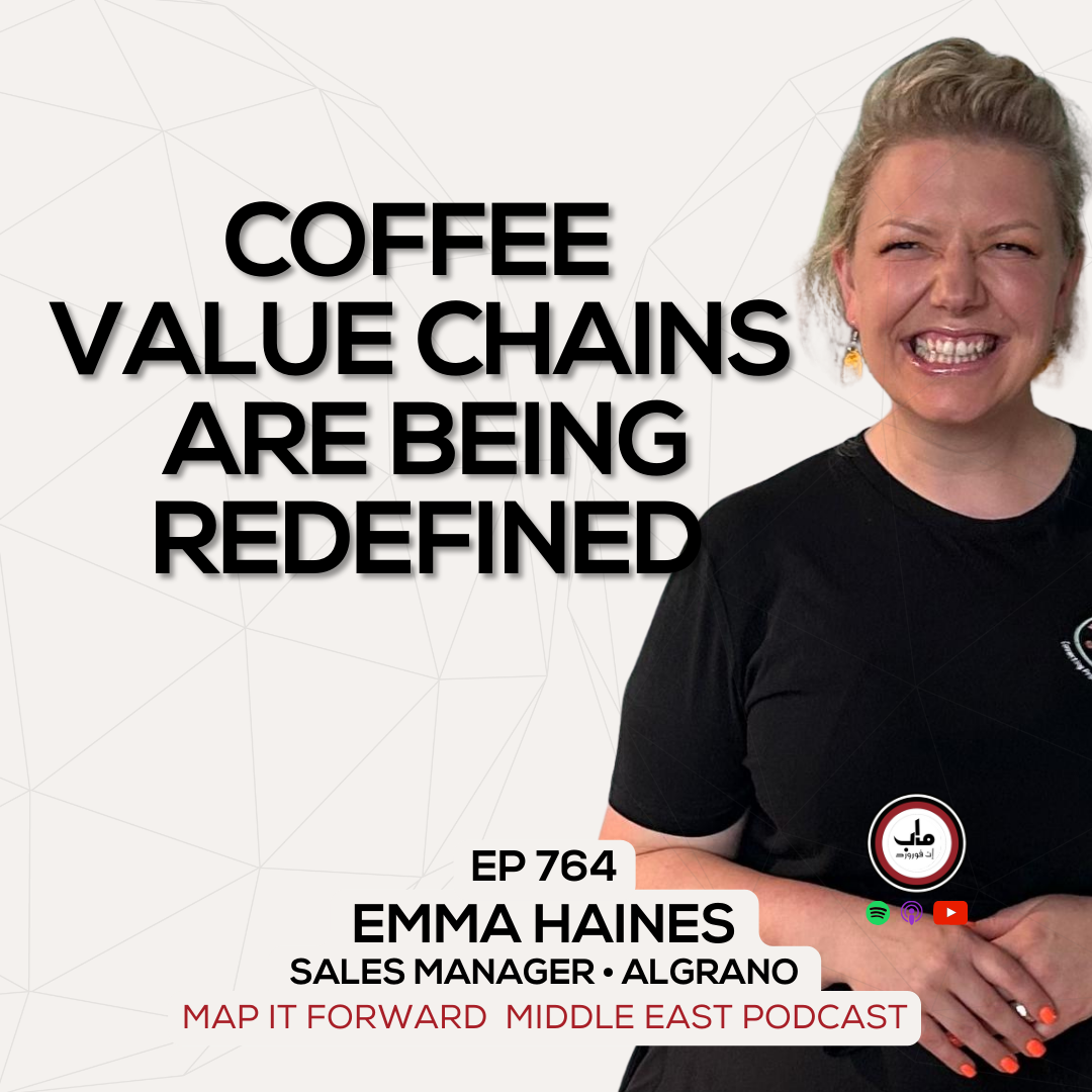 EP 764 Emma Haines - Redefining Stakeholders In Coffee Value Chains - Map It Forward Middle East Podcast