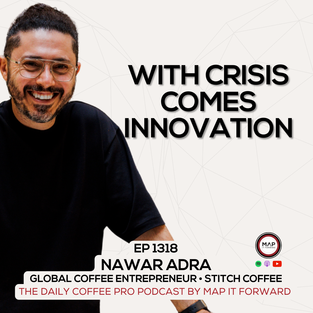 EP 1318 Nawar Adra - The Role Innovation Plays In Times of Crisis - The Daily Coffee Pro Podcast by Map It Forward