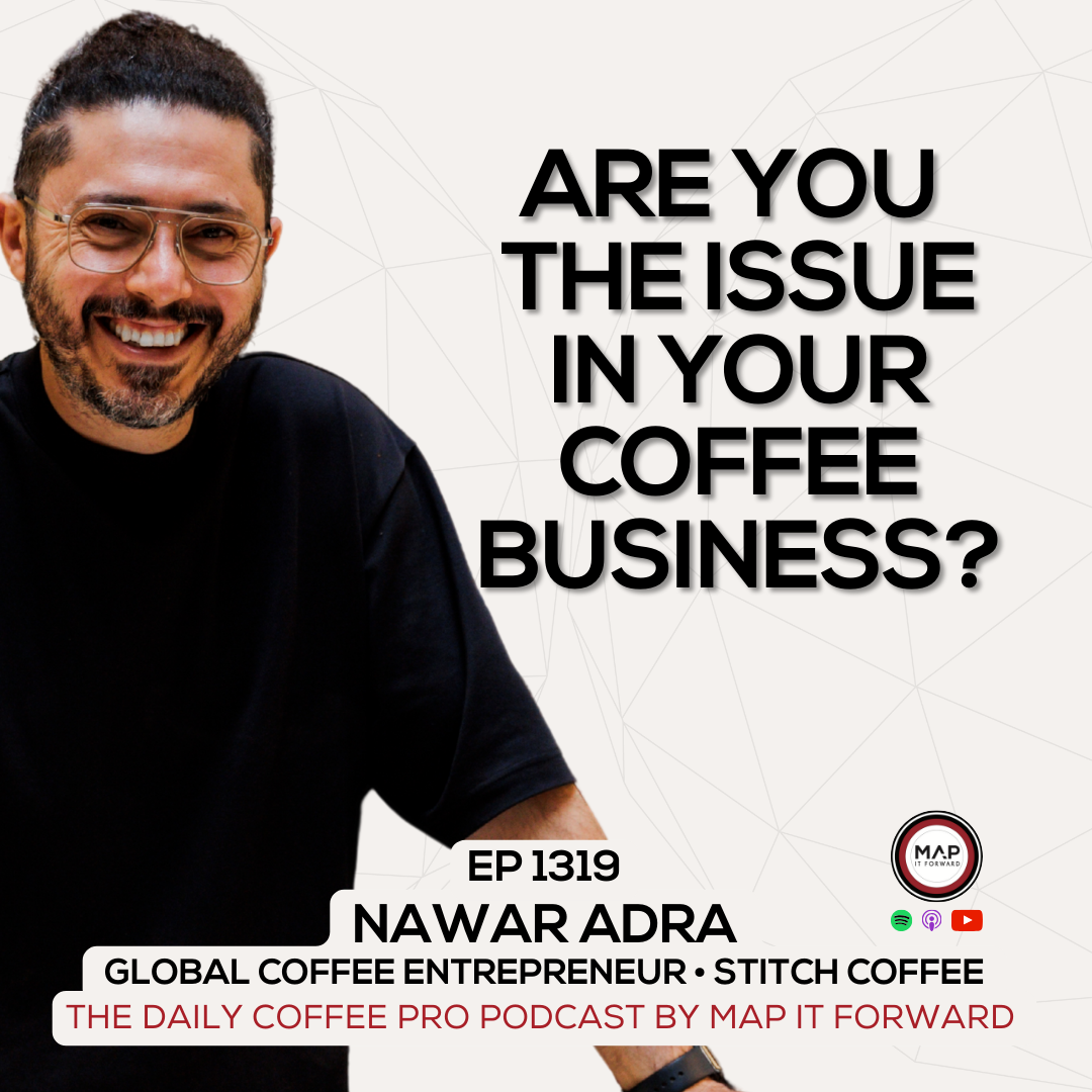 EP 1319 Nawar Adra - How To Identify The Issues In Your Coffee Business - The Daily Coffee Pro Podcast by Map It Forward episode artwork