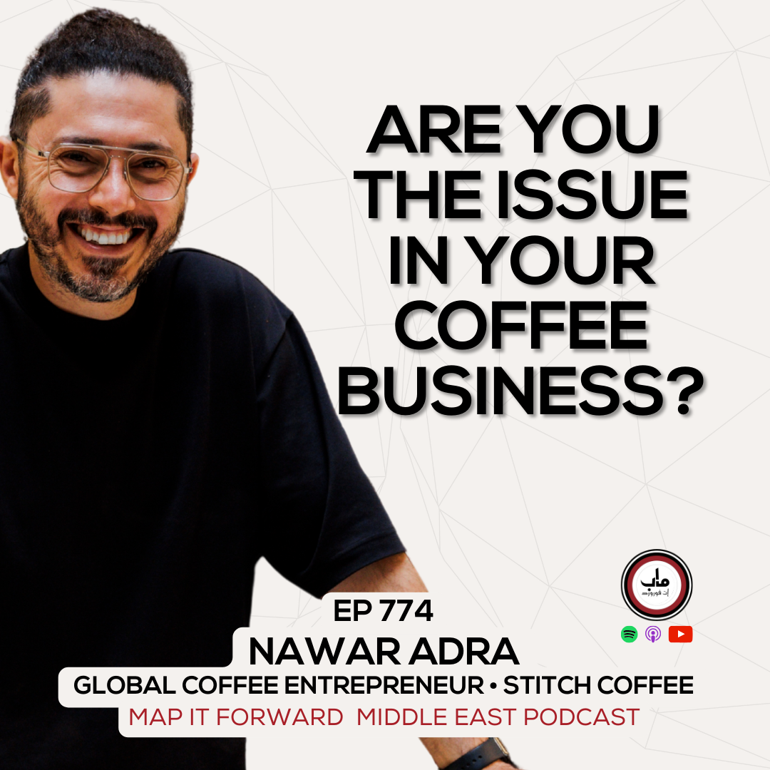 EP 774 Nawar Adra - How To Identify The Issues In Your Coffee Business - Map It Forward Middle East Podcast episode artwork
