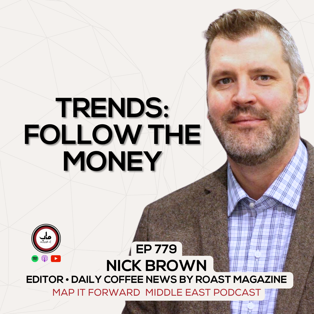 EP 779 Nick Brown - Exploring Coffee Trends - Map It Forward Middle East Podcast episode artwork
