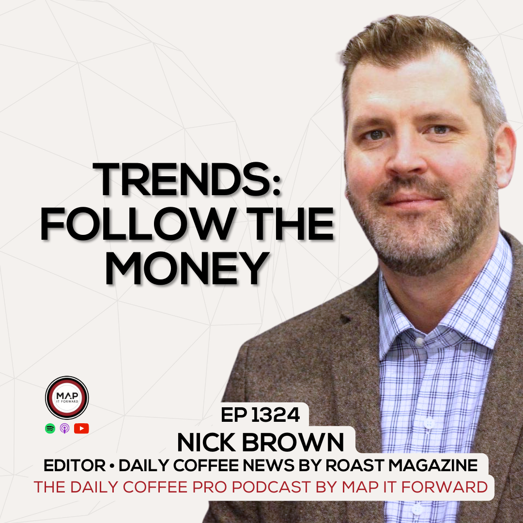 [This Week On The Podcast] "Connecting The Dots In Coffee" with Nick Brown from Daily Coffee News by Roast Magazine