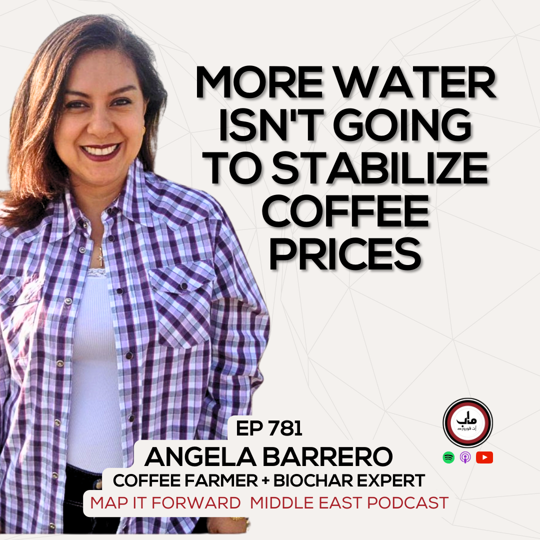 EP 781 Angela Barrero - Stabilizing Coffee Supply with Regenerative Ag - Map It Forward Middle East Podcast episode artwork