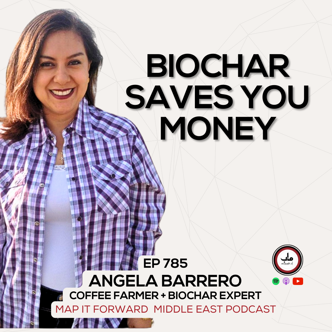EP 785 Angela Barrero - The Basics of Making Biochar - Map It Forward Middle East Podcast episode artwork