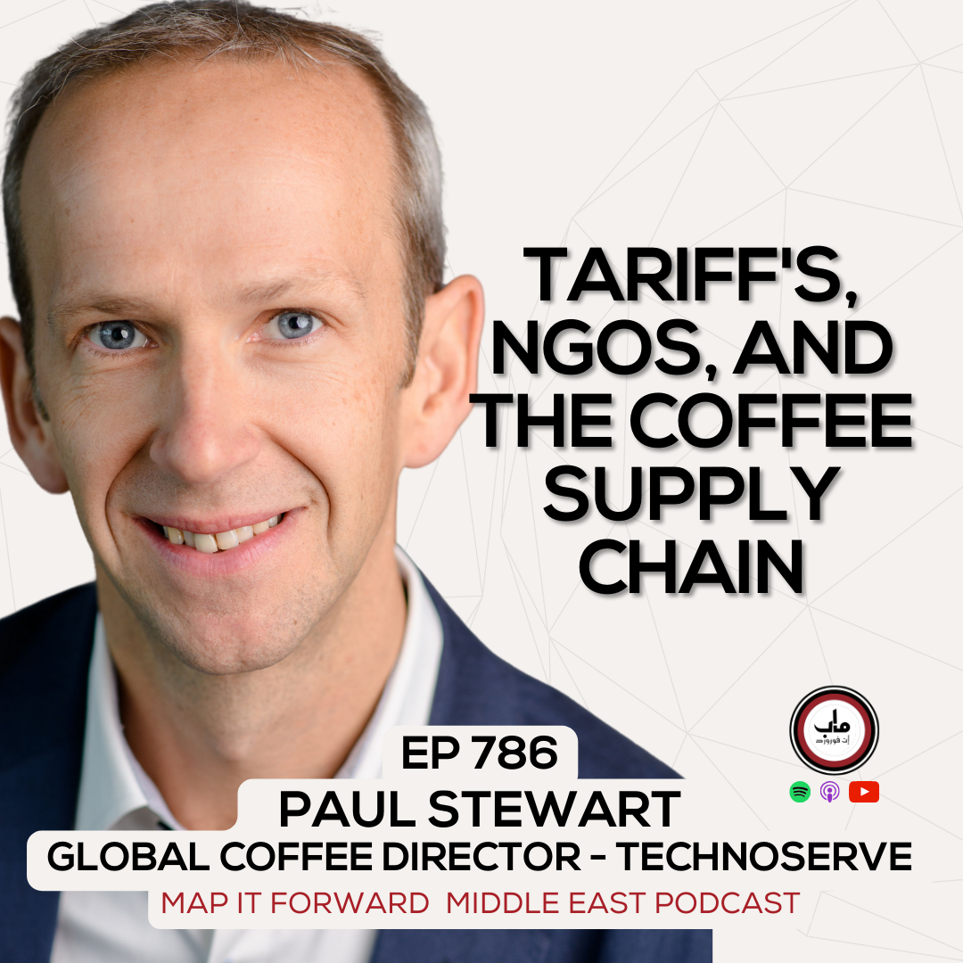 EP 786 Paul Stewart - Tariffs and The Role of NGO's in Coffee - Map It Forward Middle East Podcast