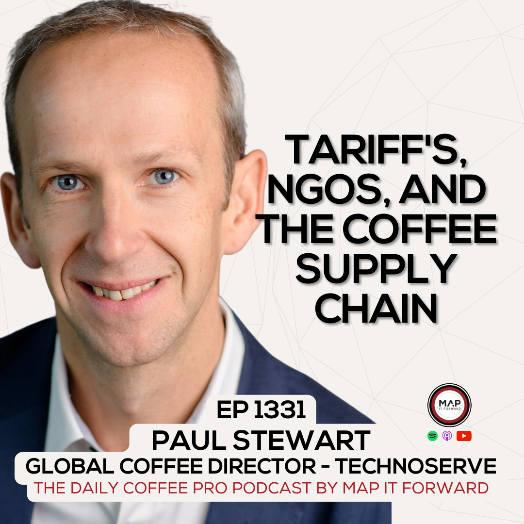 EP 1331 Paul Stewart - Tariffs and The Role of NGO's in Coffee - The Daily Coffee Pro Podcast by Map It Forward