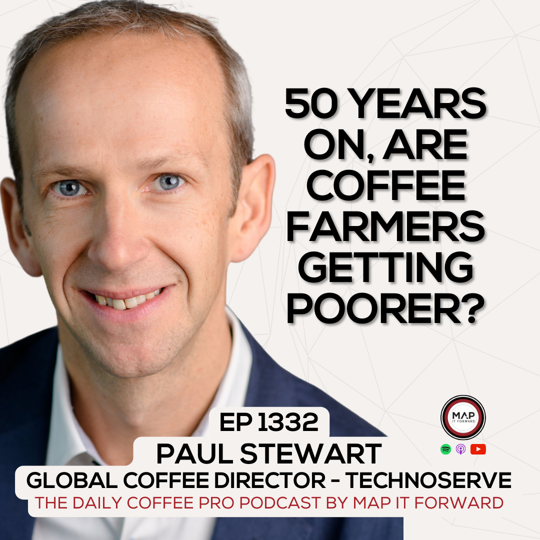 EP 1332 Paul Stewart - Smallholder Coffee Farmers Are Getting Poorer - The Daily Coffee Pro Podcast by Map It Forward